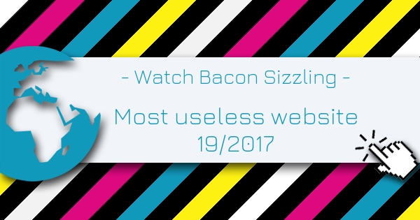 Watch Bacon Sizzling - Most Useless Website of the week 19 in 2017